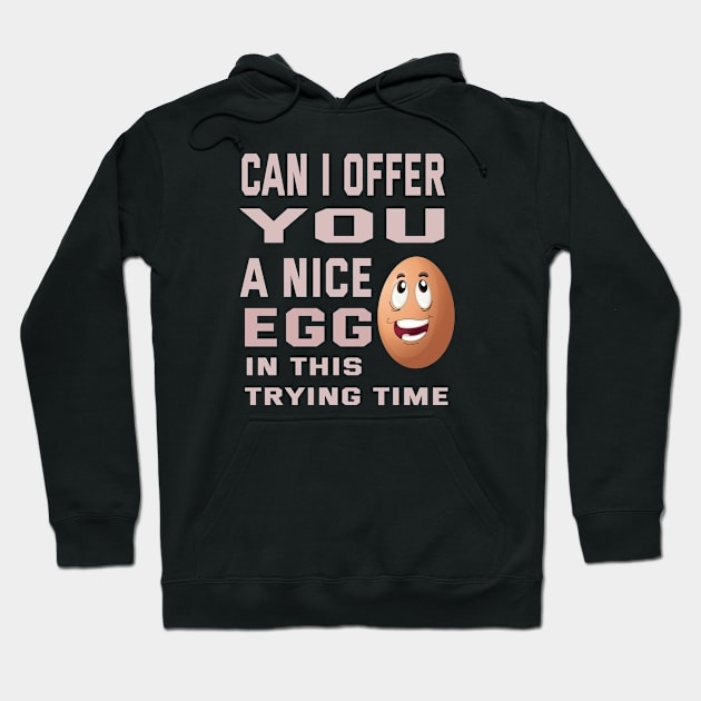 Can I Offer You A Nice Egg In This Trying Time Hoodie by ArtfulDesign